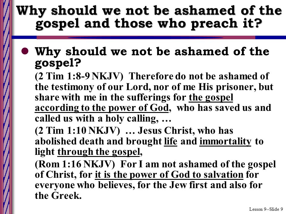 Lesson 9--Slide 9 Why should we not be ashamed of the gospel.