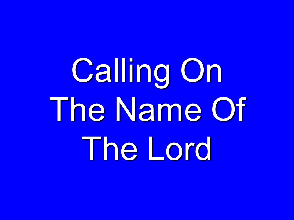 Calling On The Name Of The Lord