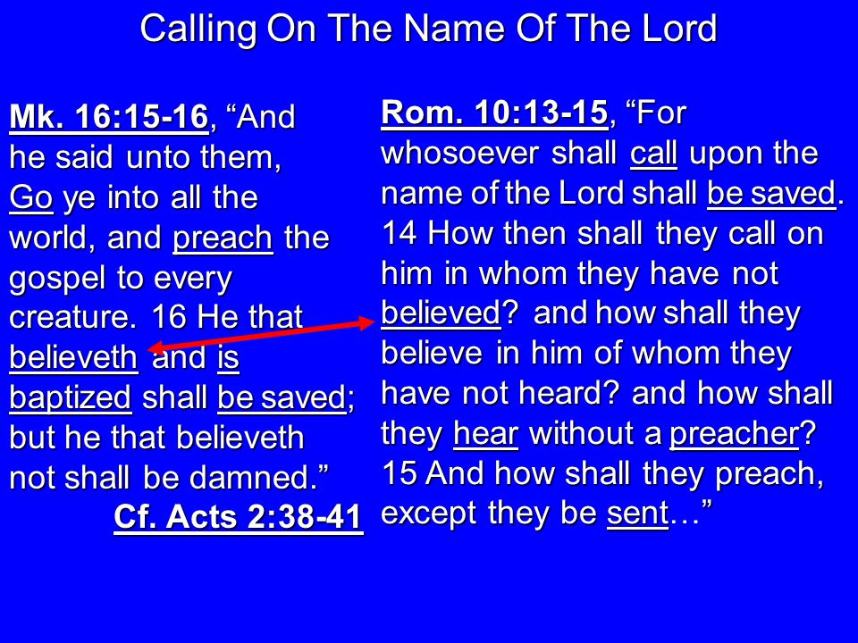 Rom. 10:13-15, For whosoever shall call upon the name of the Lord shall be saved.