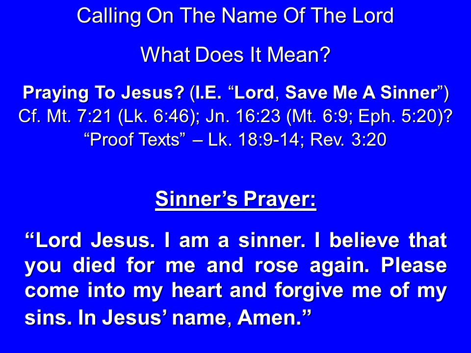 What Does It Mean. Praying To Jesus. (I.E. Lord, Save Me A Sinner ) Proof Texts – Lk.