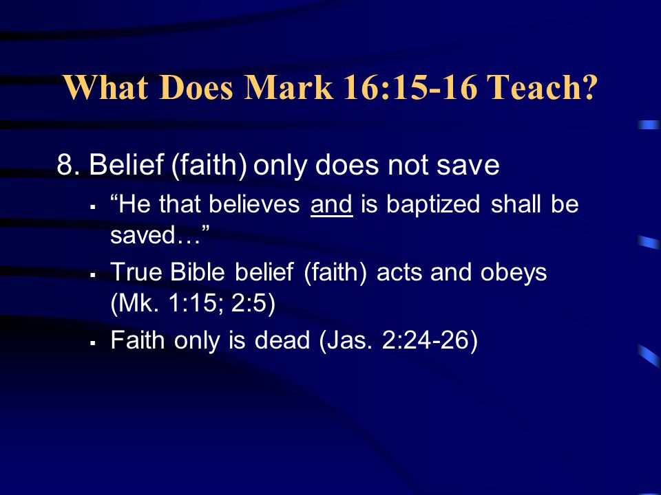 What Does Mark 16:15-16 Teach. 8.