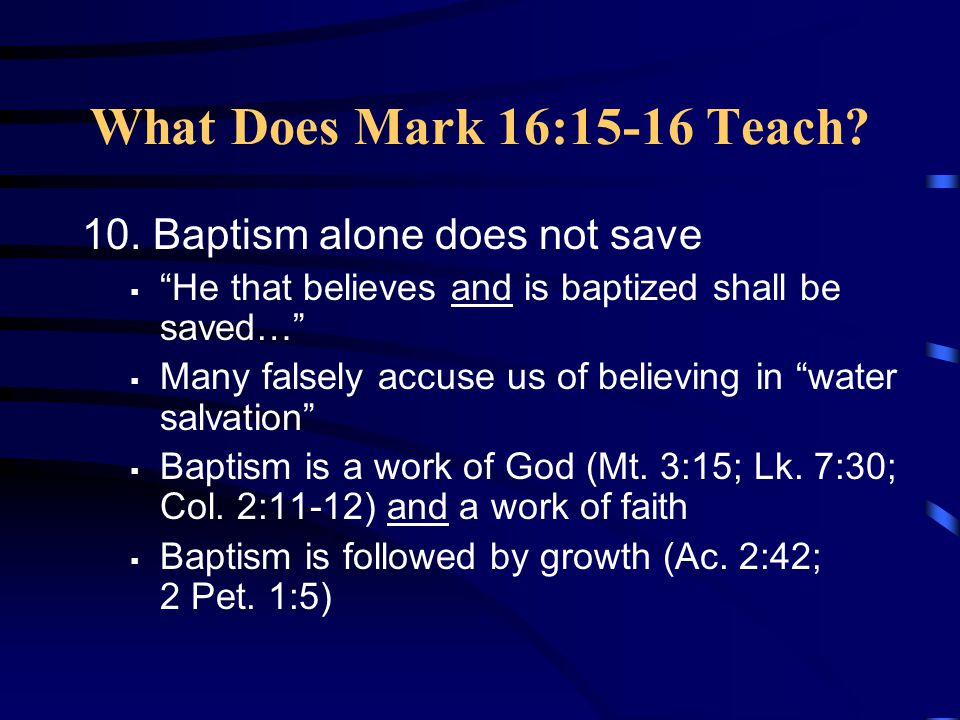 What Does Mark 16:15-16 Teach. 10.