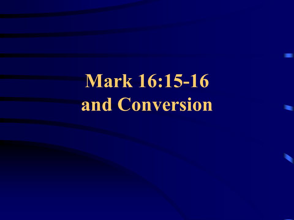 Mark 16:15-16 and Conversion