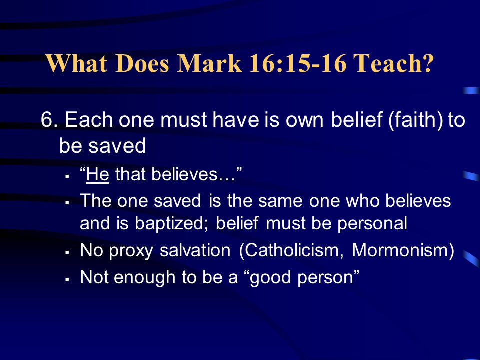What Does Mark 16:15-16 Teach. 6.