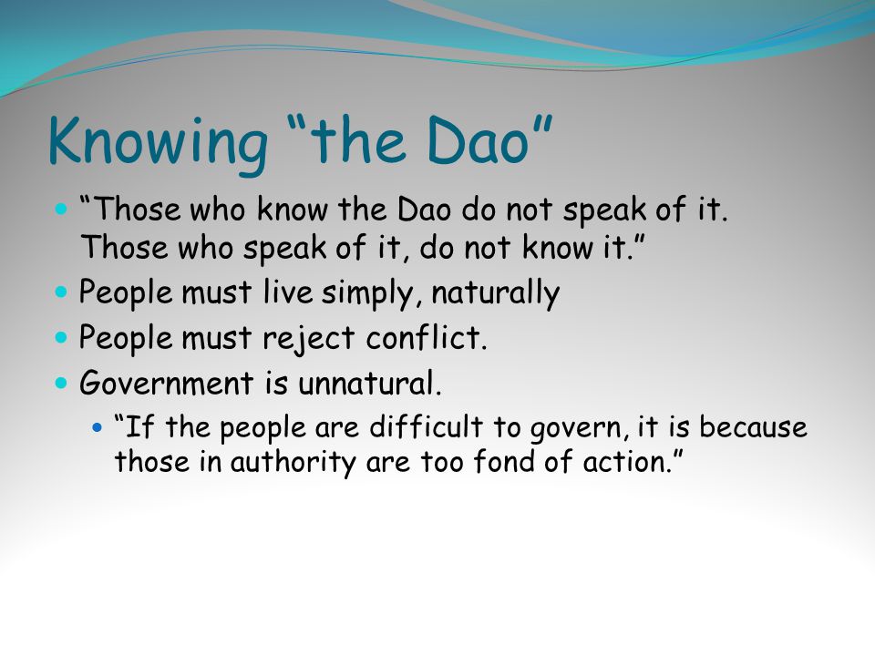 Knowing the Dao Those who know the Dao do not speak of it.