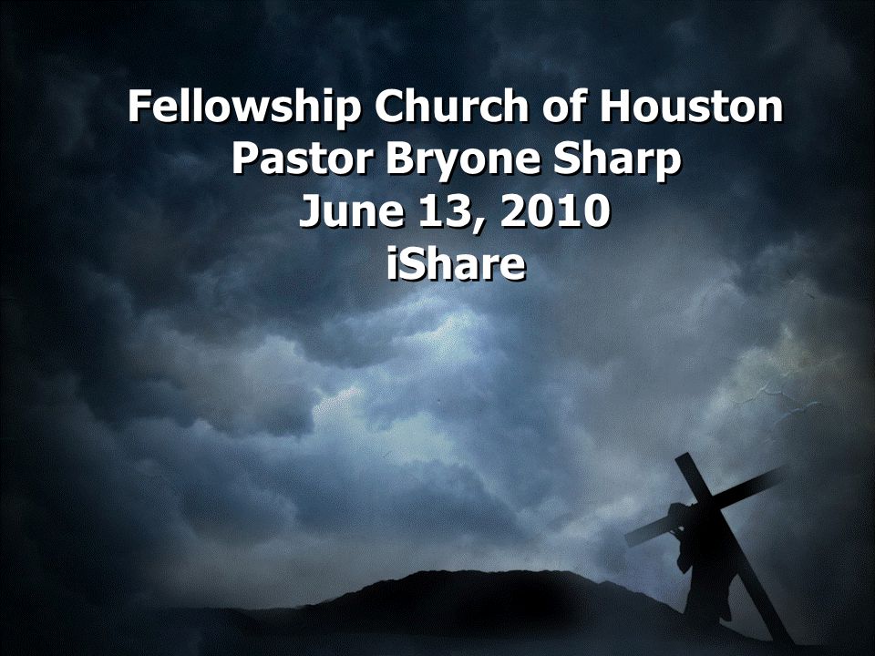 Fellowship Church of Houston Pastor Bryone Sharp June 13, 2010 iShare