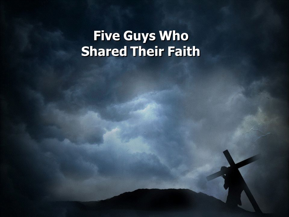 Five Guys Who Shared Their Faith