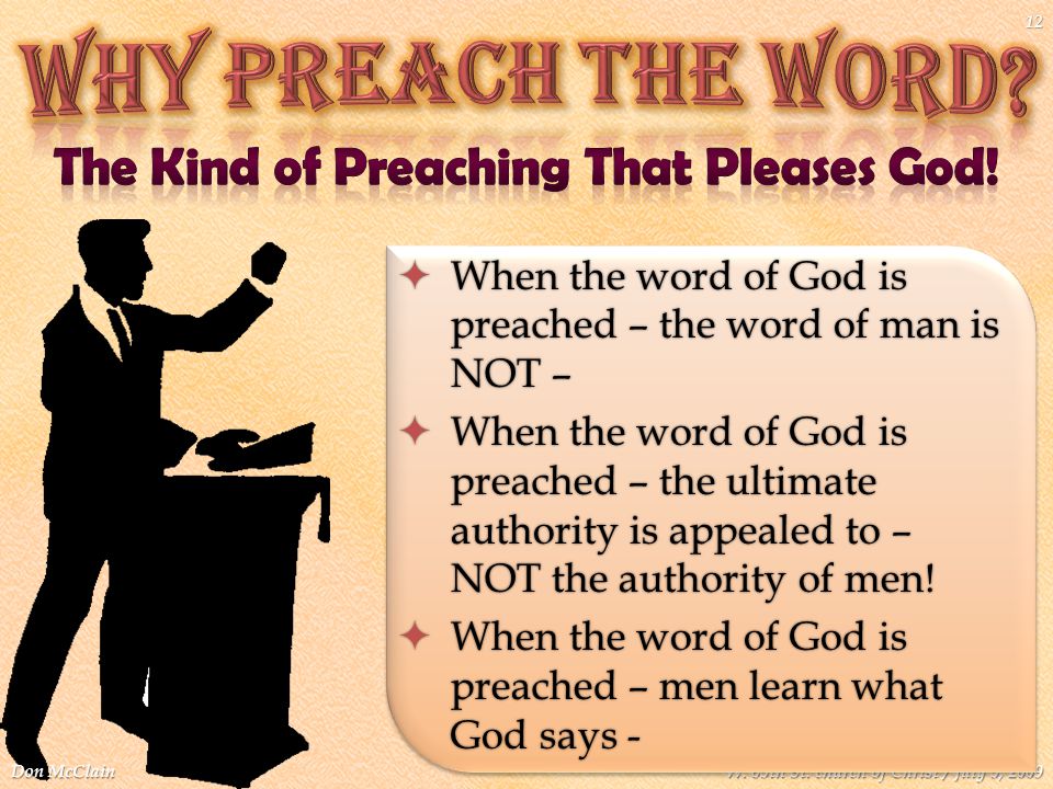  When the word of God is preached – the word of man is NOT –  When the word of God is preached – the ultimate authority is appealed to – NOT the authority of men.