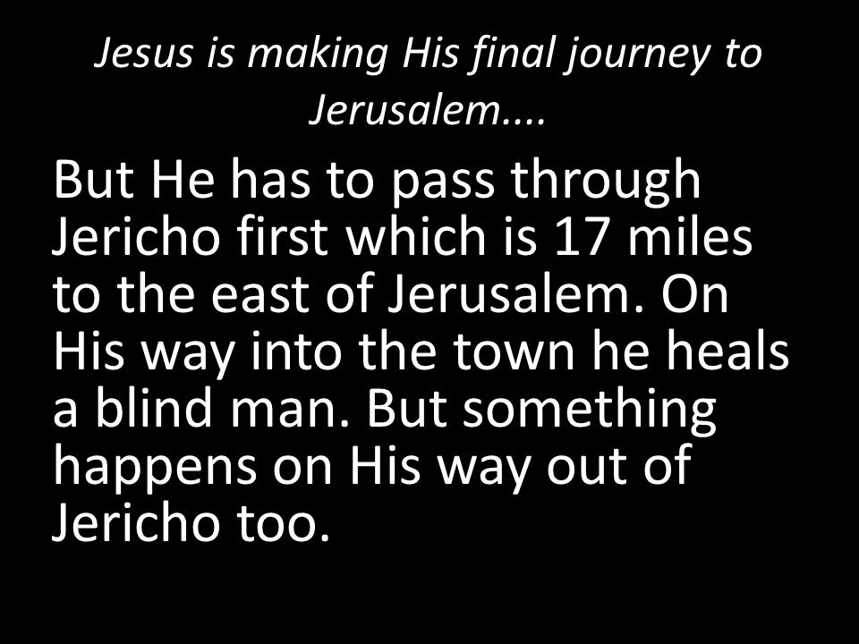 Jesus is making His final journey to Jerusalem....