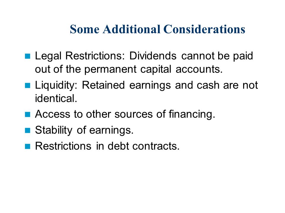 Some Additional Considerations Legal Restrictions: Dividends cannot be paid out of the permanent capital accounts.