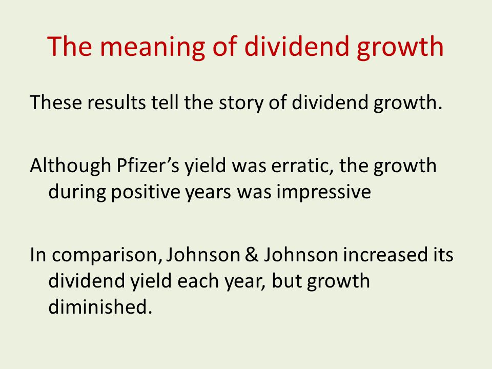The meaning of dividend growth These results tell the story of dividend growth.