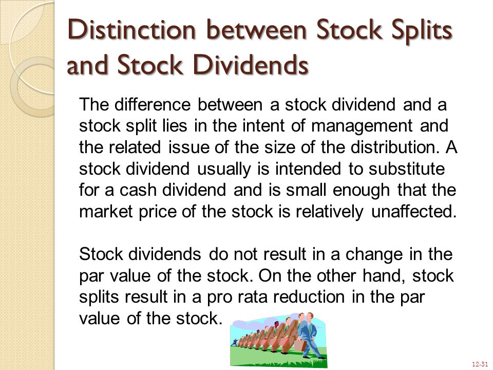 12-31 Distinction between Stock Splits and Stock Dividends The difference between a stock dividend and a stock split lies in the intent of management and the related issue of the size of the distribution.
