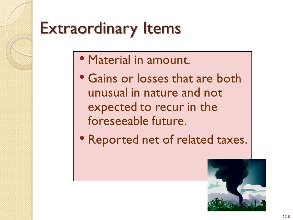 12-9 Extraordinary Items Material in amount.