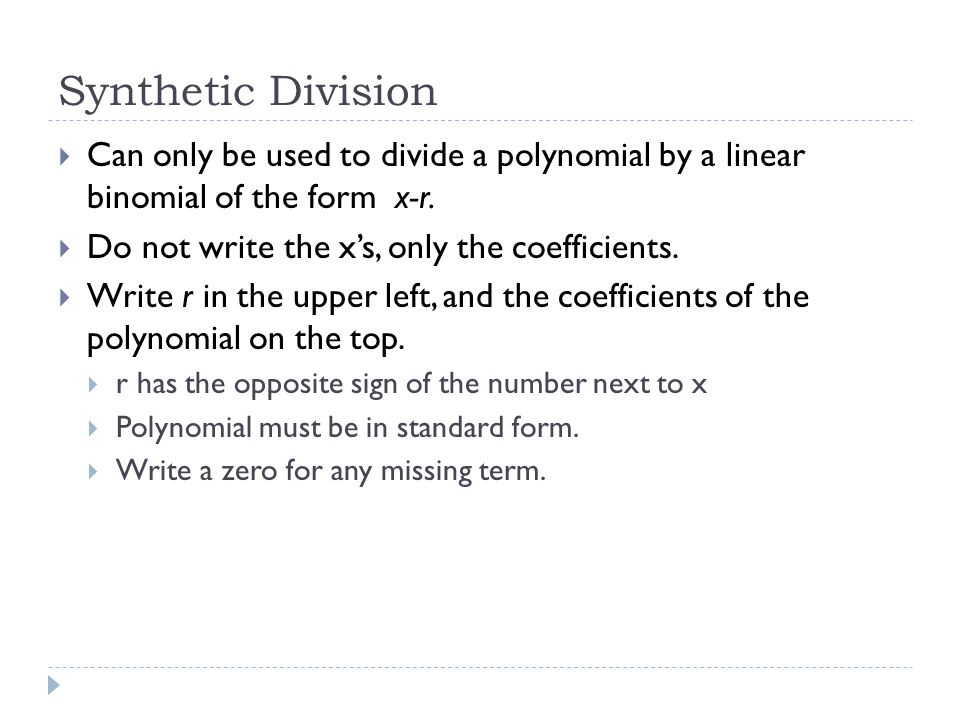  Can only be used to divide a polynomial by a linear binomial of the form x-r.