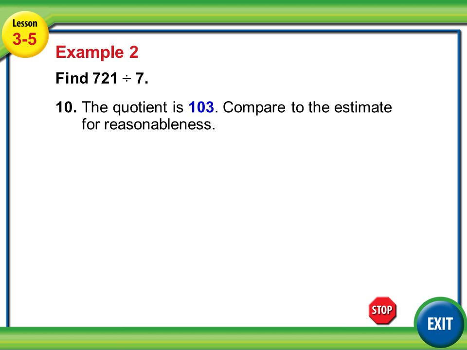 Lesson 5-5 Example Example 2 Find 721 ÷ The quotient is 103.