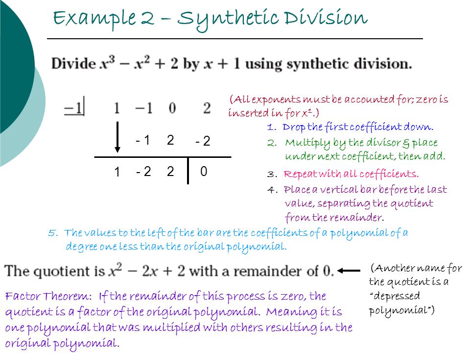 Example 2 – Synthetic Division (All exponents must be accounted for; zero is inserted in for x 1.) 1 1.
