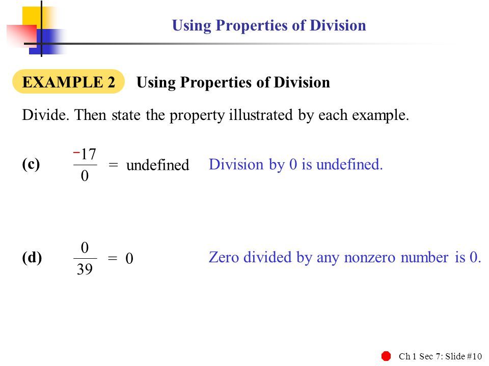 Ch 1 Sec 7: Slide #10 Using Properties of Division EXAMPLE 2 Using Properties of Division Divide.