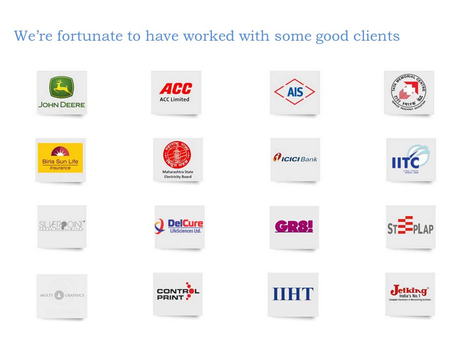 We’re fortunate to have worked with some good clients