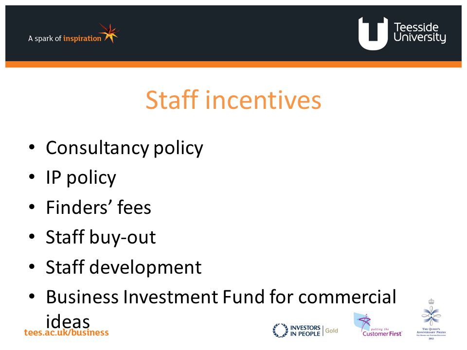 Staff incentives Consultancy policy IP policy Finders’ fees Staff buy-out Staff development Business Investment Fund for commercial ideas
