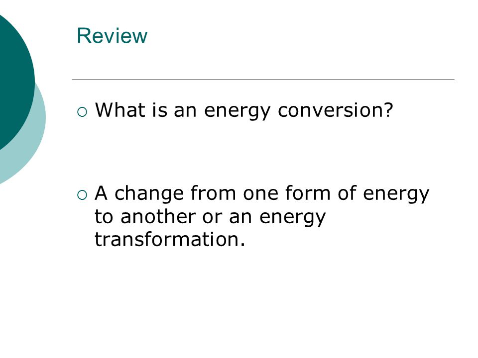 Review  What is an energy conversion.