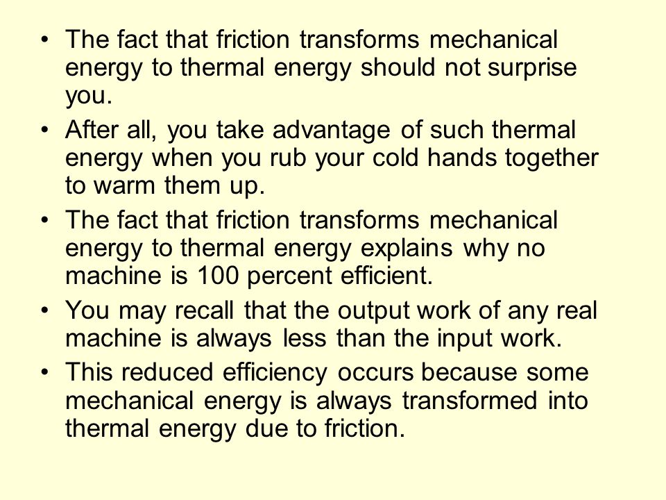The fact that friction transforms mechanical energy to thermal energy should not surprise you.