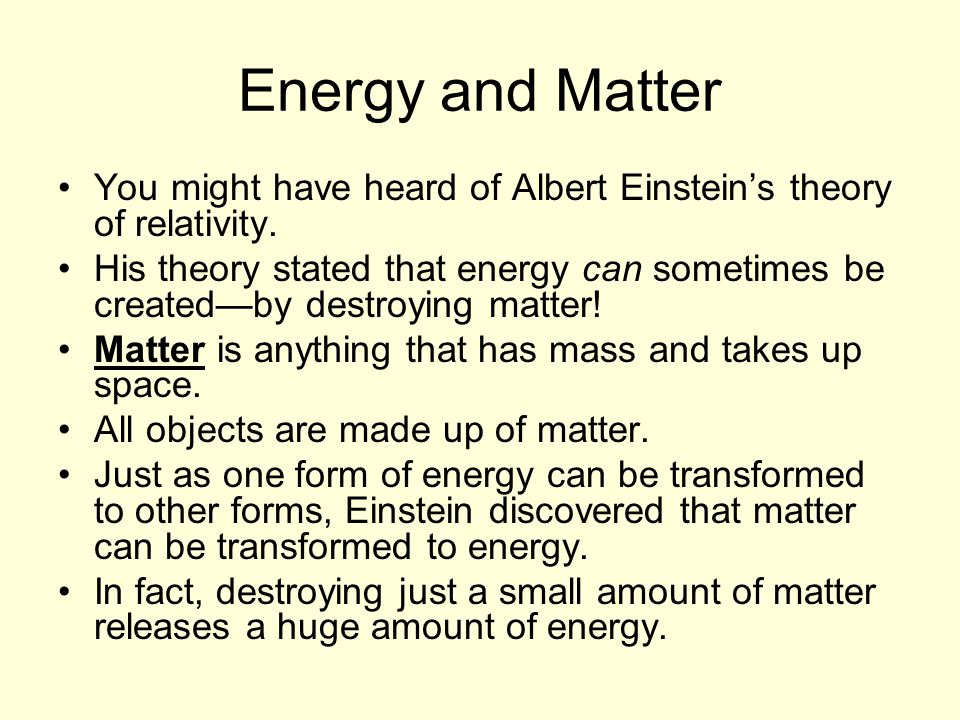 Energy and Matter You might have heard of Albert Einstein’s theory of relativity.