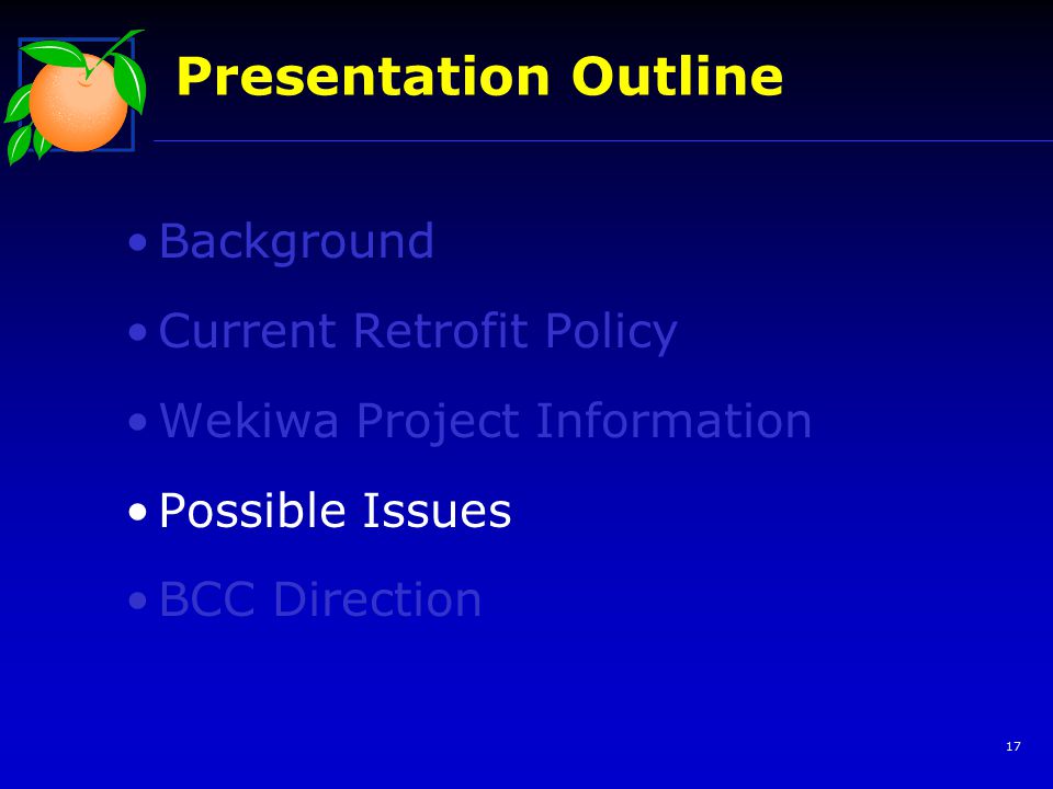 17 Presentation Outline Background Current Retrofit Policy Wekiwa Project Information Possible Issues BCC Direction