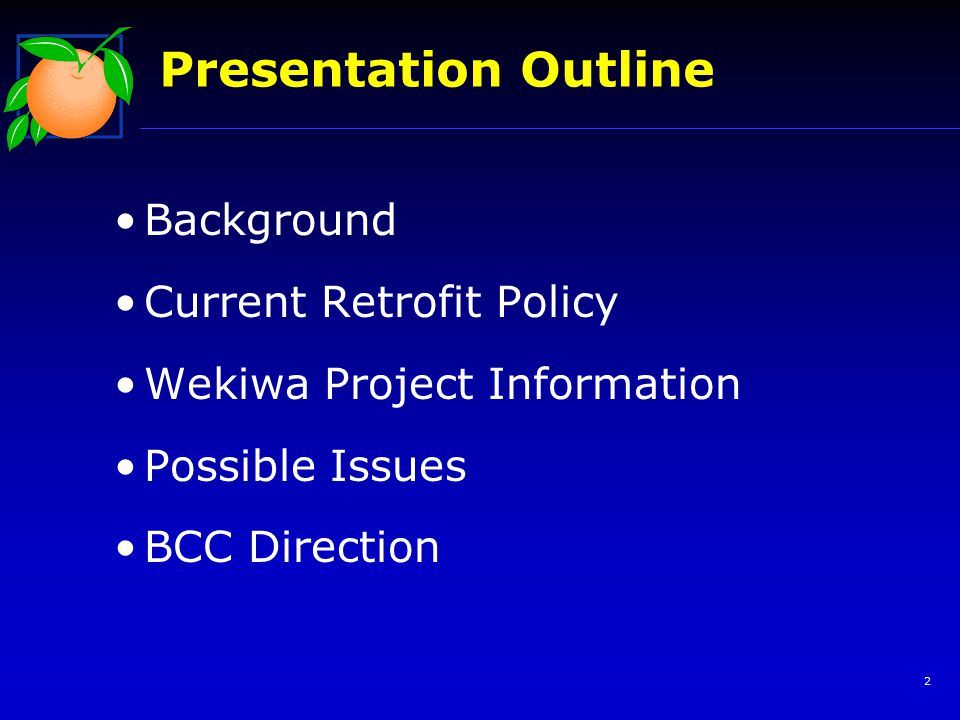 2 Presentation Outline Background Current Retrofit Policy Wekiwa Project Information Possible Issues BCC Direction