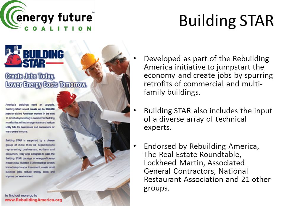 Building STAR Developed as part of the Rebuilding America initiative to jumpstart the economy and create jobs by spurring retrofits of commercial and multi- family buildings.