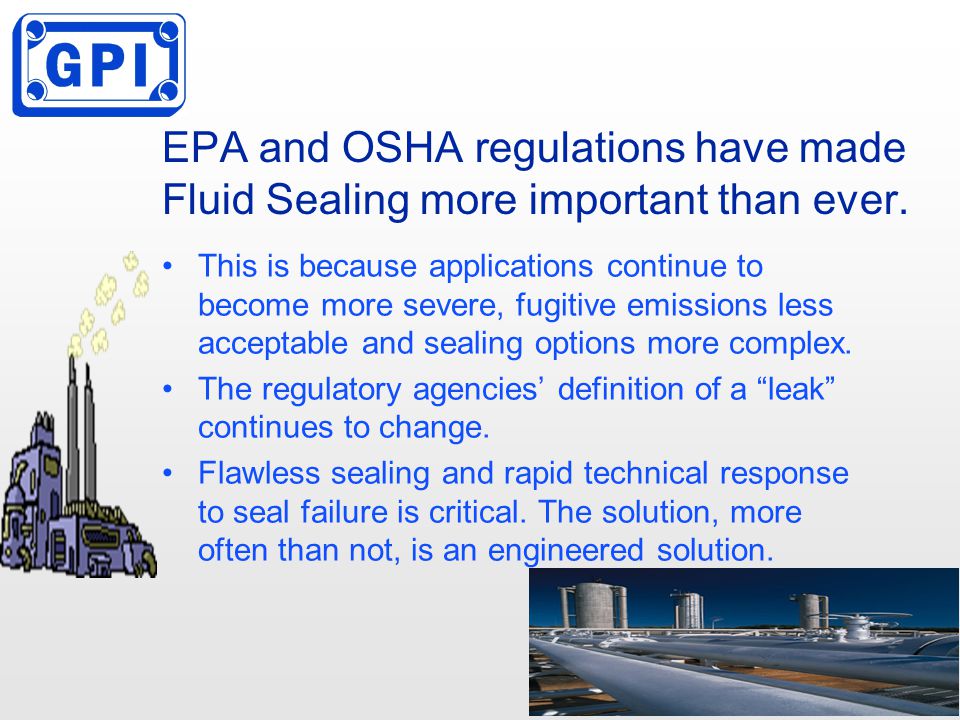 EPA and OSHA regulations have made Fluid Sealing more important than ever.