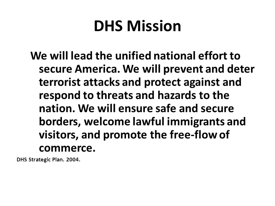 DHS Mission We will lead the unified national effort to secure America.