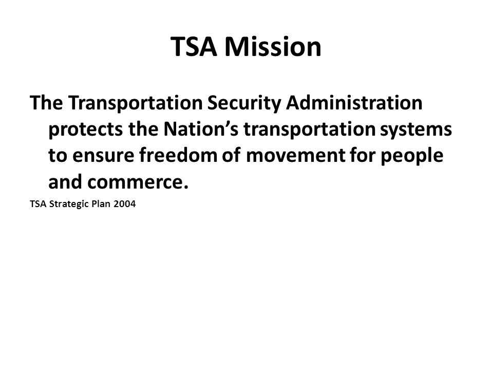 TSA Mission The Transportation Security Administration protects the Nation’s transportation systems to ensure freedom of movement for people and commerce.