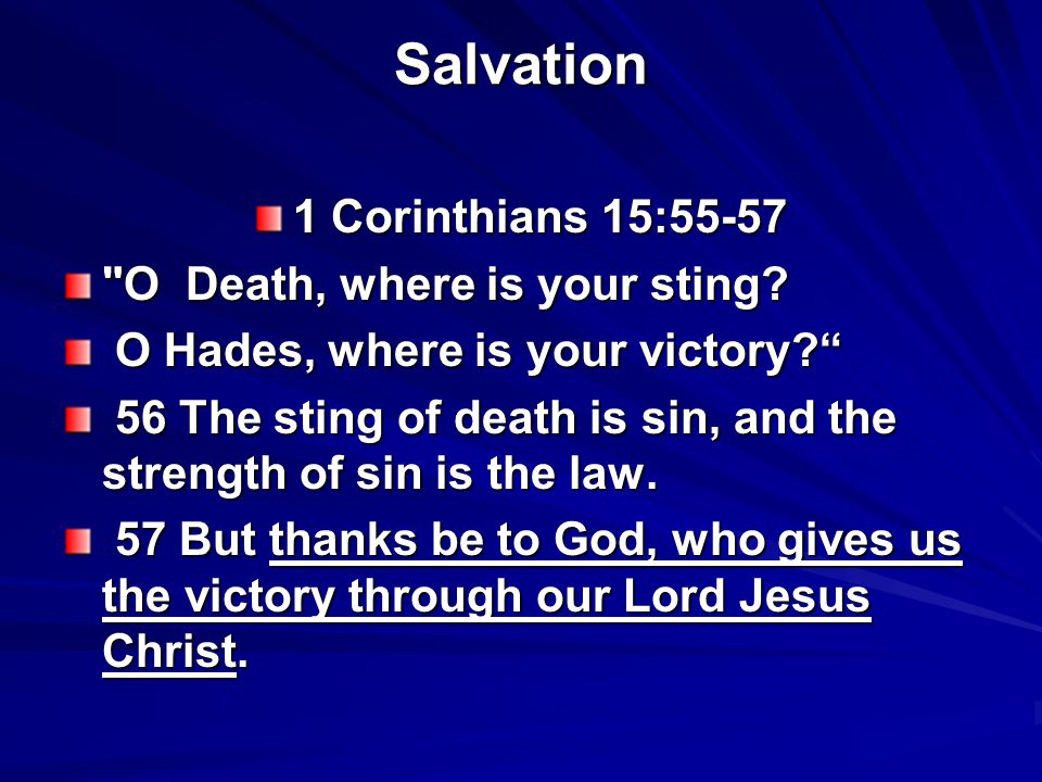 Salvation 1 Corinthians 15:55-57 O Death, where is your sting.