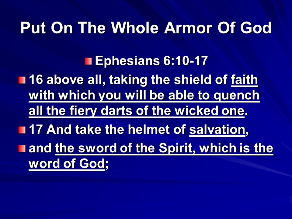 Put On The Whole Armor Of God Ephesians 6: above all, taking the shield of faith with which you will be able to quench all the fiery darts of the wicked one.