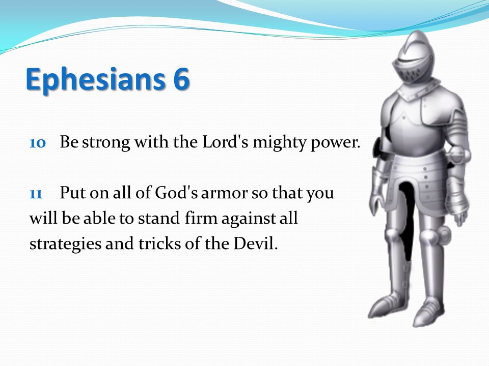Ephesians 6 10 Be strong with the Lord s mighty power.