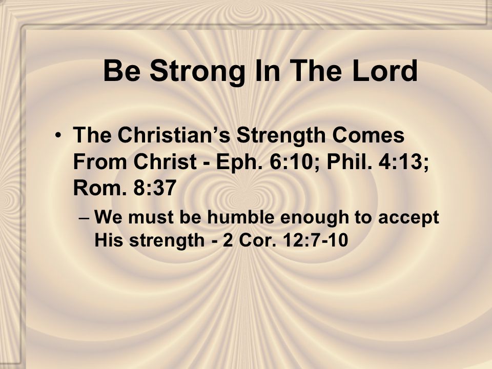Be Strong In The Lord The Christian’s Strength Comes From Christ - Eph.