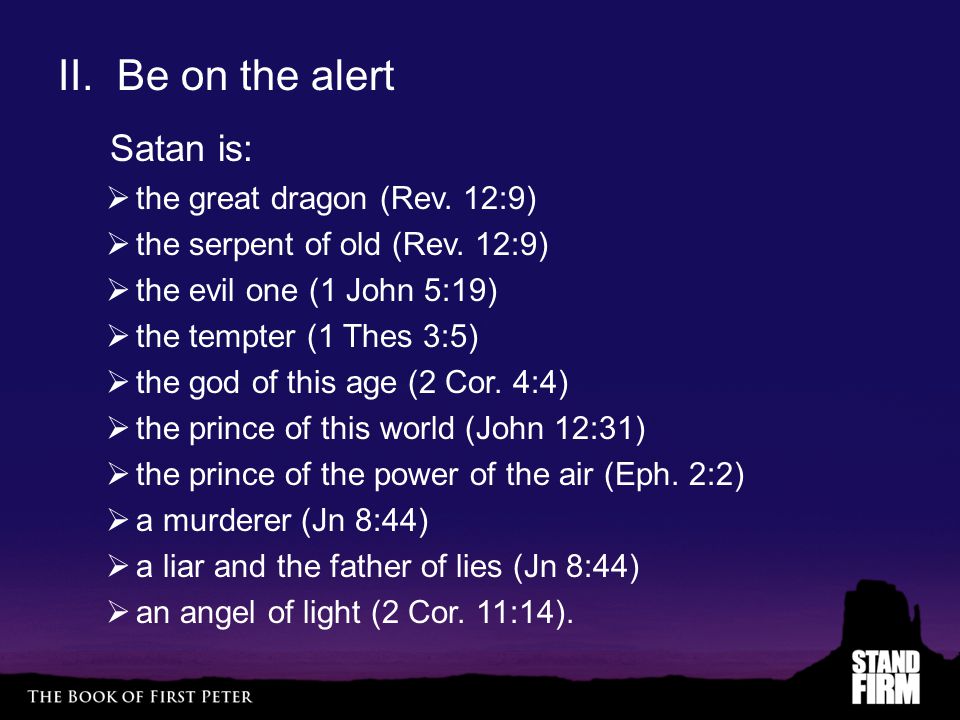 II. Be on the alert Satan is:  the great dragon (Rev.
