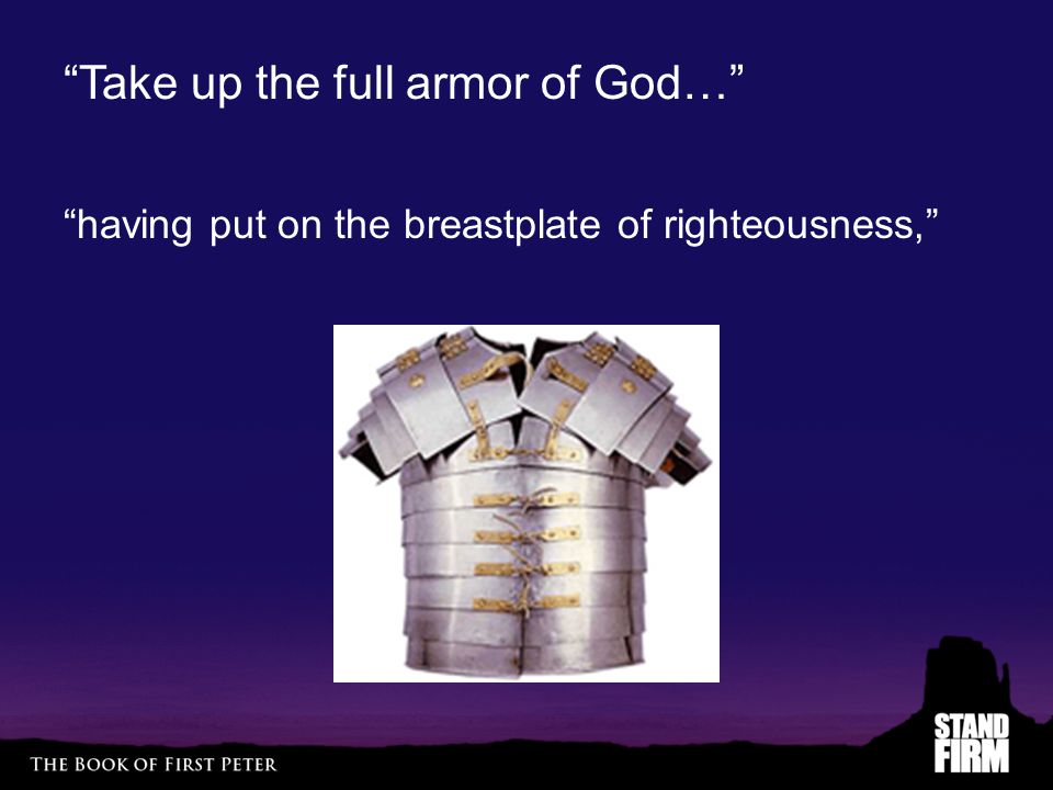 Take up the full armor of God… having put on the breastplate of righteousness,