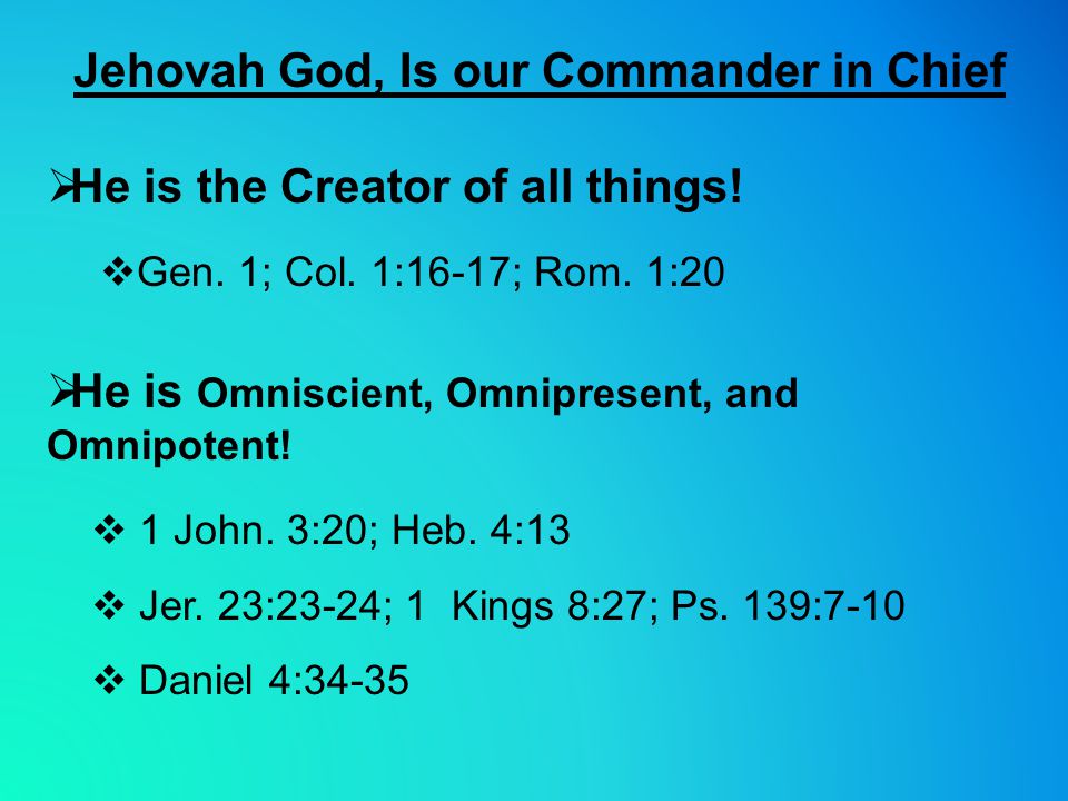 Jehovah God, Is our Commander in Chief  Gen. 1; Col.