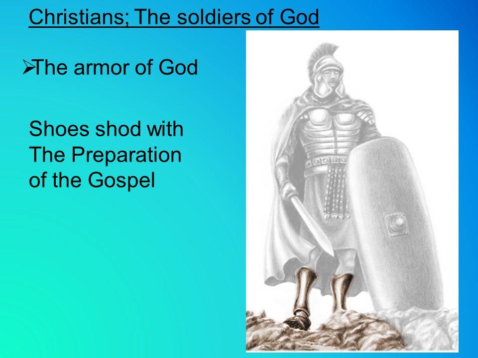 Shoes shod with The Preparation of the Gospel  The armor of God Christians; The soldiers of God