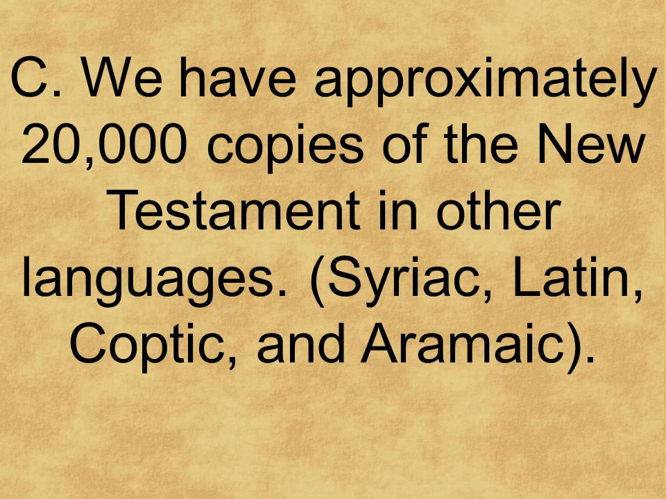 C. We have approximately 20,000 copies of the New Testament in other languages.