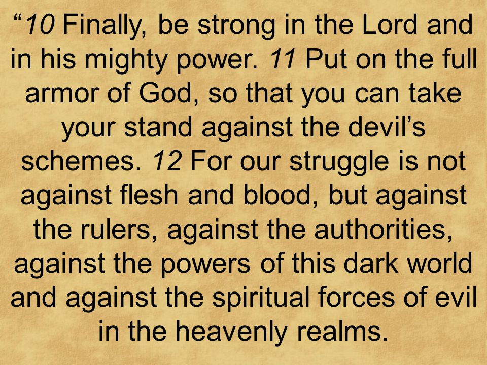 10 Finally, be strong in the Lord and in his mighty power.