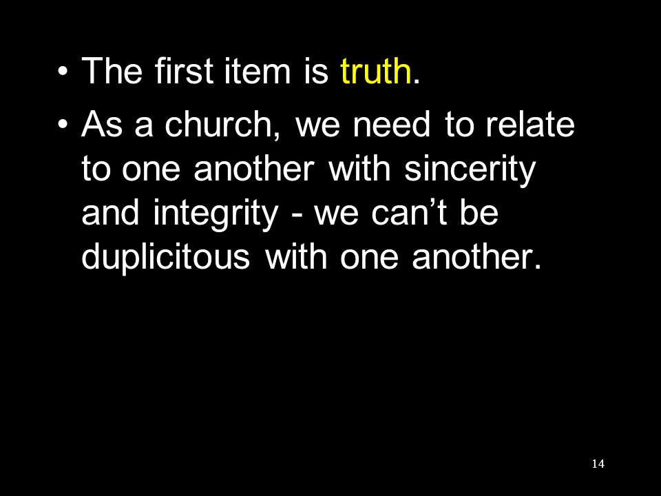 14 The first item is truth.