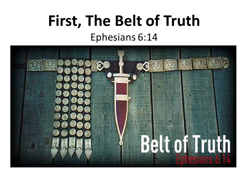 First, The Belt of Truth Ephesians 6:14