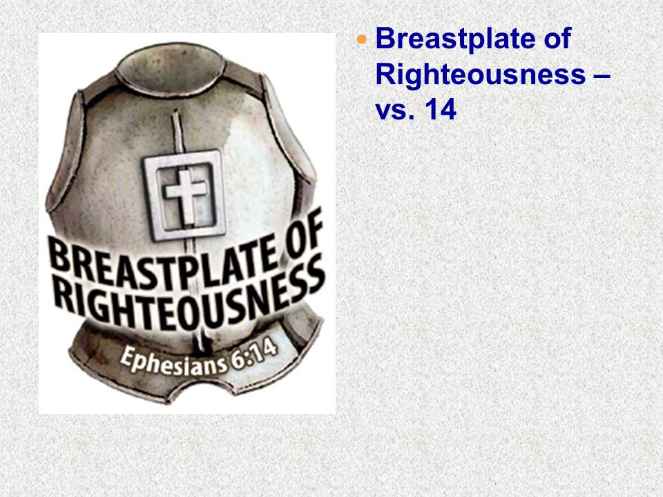 Breastplate of Righteousness – vs. 14