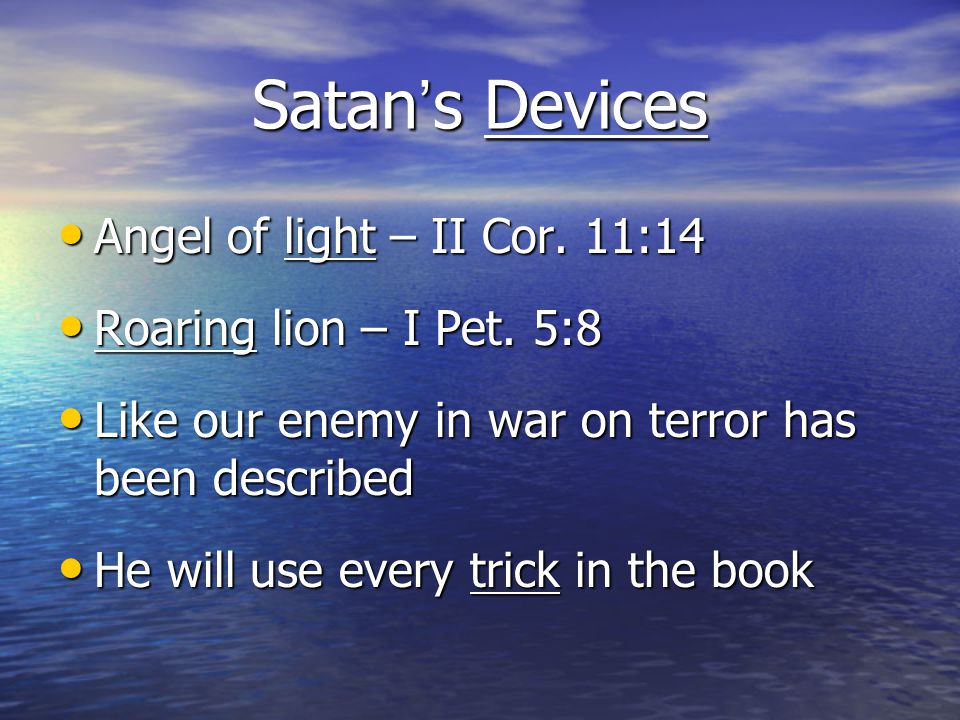 Satan’s Devices Angel of light – II Cor. 11:14 Angel of light – II Cor.