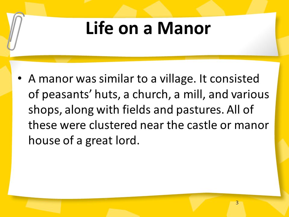 3 Life on a Manor A manor was similar to a village.