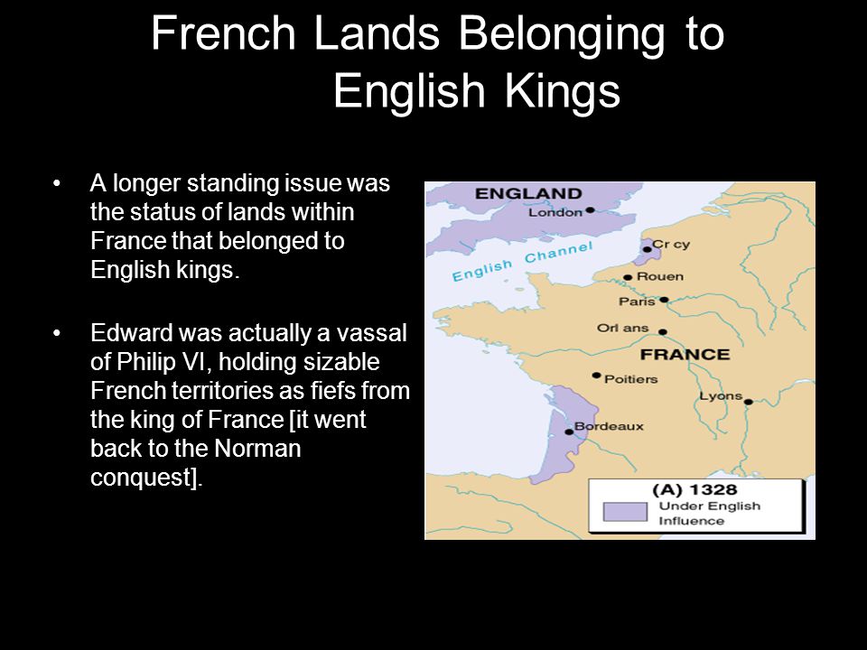 French Lands Belonging to English Kings A longer standing issue was the status of lands within France that belonged to English kings.