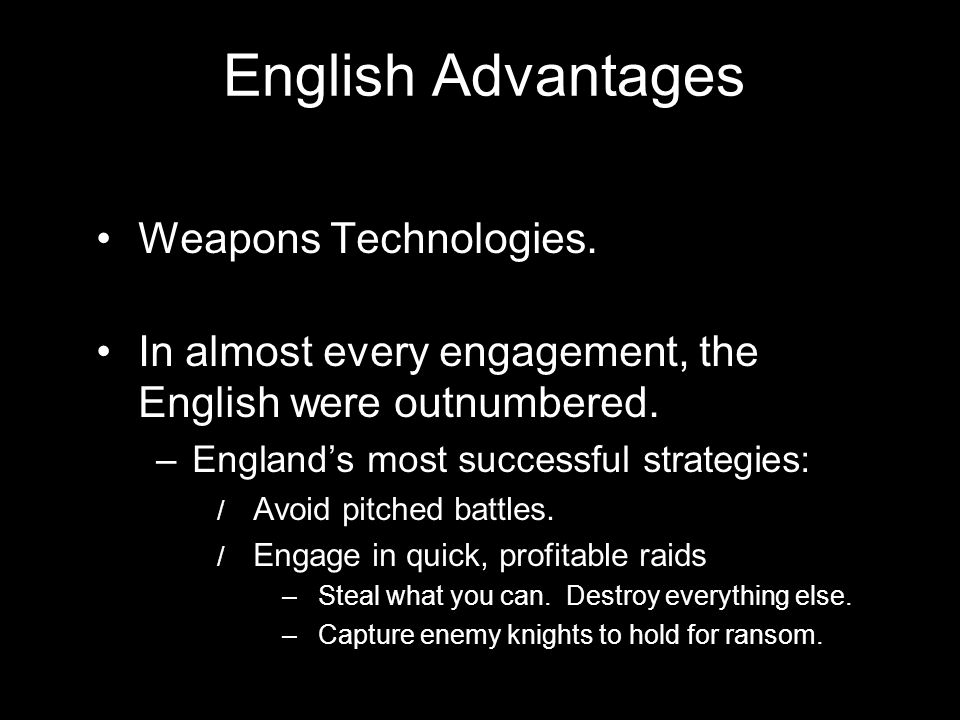 English Advantages Weapons Technologies. In almost every engagement, the English were outnumbered.