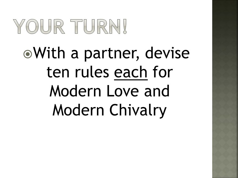  With a partner, devise ten rules each for Modern Love and Modern Chivalry